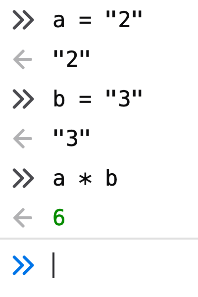 a = "2"; b = "3"; a * b // ergibt 6
