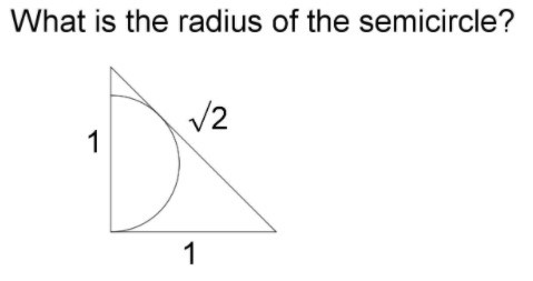 Gleichschenklig-rechtwinliges Dreieck, Seitenlängen 1–1–√2, Halbkreis mit Mittelpunkt auf einer der Katheten geht durch Scheitelpunkt des Dreiecks und berührt Hypotenuse in einem Punkt. Wie groß ist der Radius?