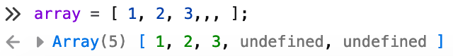 array = [ 1, 2, 3,,, ]; → Array(3) [ 1, 2, 3, undefined, undefined ]