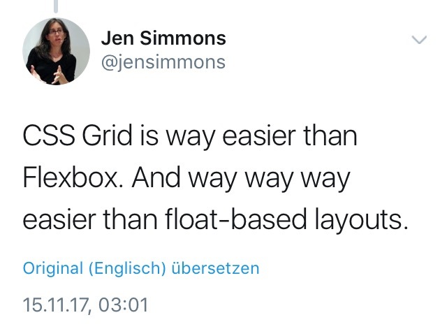 “CSS Grid is way easier than Flexbox. And way way way easier than float-based layouts.” —Jen Simmons